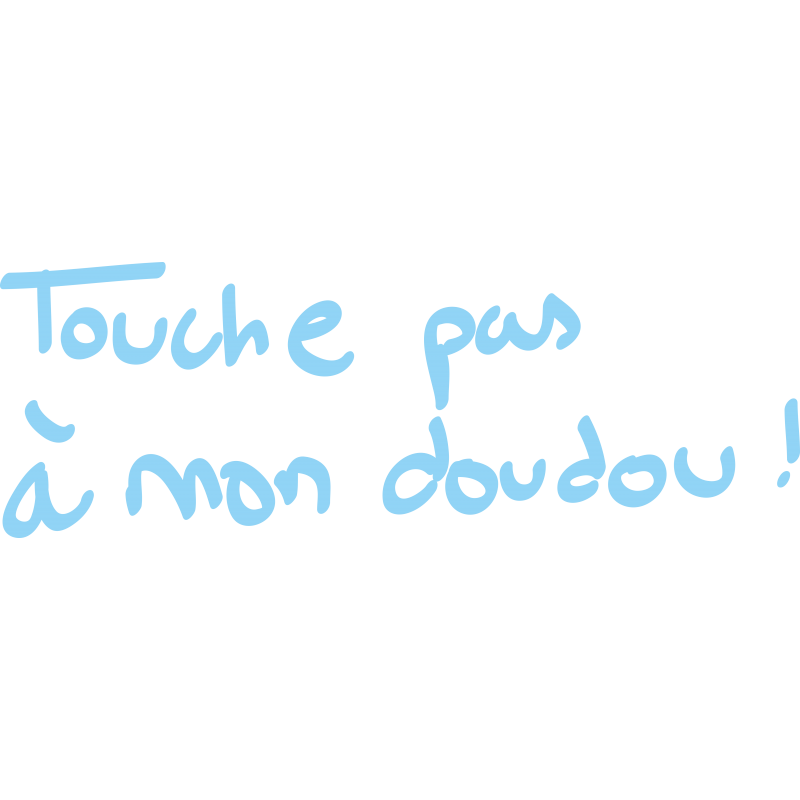 Touche pas a mon doudou